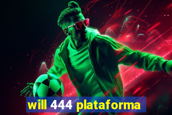 will 444 plataforma